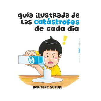 Guia Ilustrada De Las Catastrofes De Cada Dia