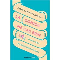La comida me cae bien - Come de todo sin preocuparte por nada