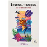 Enfermera Y Reportera La Historia De Mi Vida