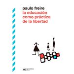 La Educacion Como Practica De Libertad