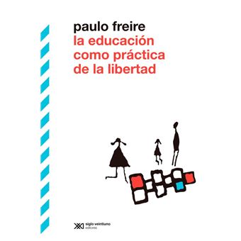 La Educacion Como Practica De Libertad