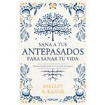 Sana a tus antepasados para sanar tu vida.