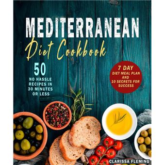 Mediterranean Diet Cookbook: 50 No Hassle Recipes in 30 Minutes or Less (Includes 7 Day Diet Meal Plan and 10 Secrets for Success) - 1