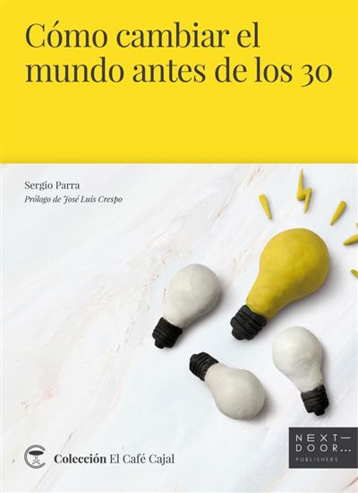 Cambiar El Mundo antes de los 30 café cajal 4 libro sergio parra castillo 30cómo