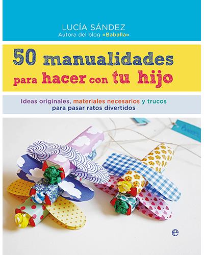 50 manualidades para hacer con tu hijo