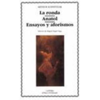 La ronda; anatol; ensayos y aforism