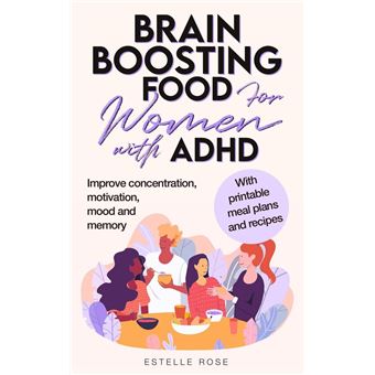Brain Boosting Food for Women with AHDH: Improve Concentration, Motivation, Mood and Memory - 1