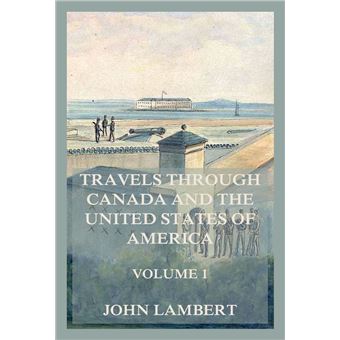 Travels through Canada, and the United States of North America, Volume 1 - 1