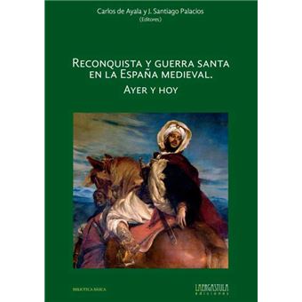 Reconquista Y Guerra Santa En La España Medieval. Ayer Y Hoy - 1