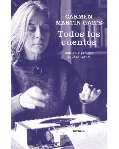 Siruela Todos Los Cuentos - Carmen Martín Gaite (Autor), José Teruel (Prólogo)