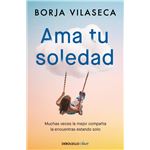 Ama tu soledad. Muchas veces la mejor compañía la encuentras