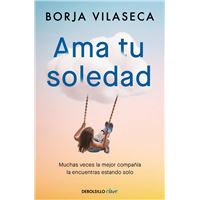 Ama tu soledad. Muchas veces la mejor compañía la encuentras