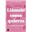 Llamalo Como Quieras
