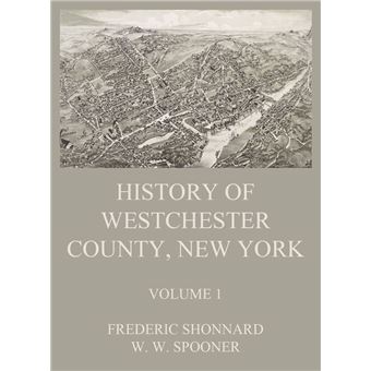 History of Westchester County, New York, Volume 1 - 1