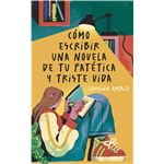 Cómo escribir una novela de tu patética y triste vida