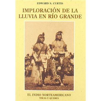 El indio norteamericano - Imploración de la lluvia en Río Grande