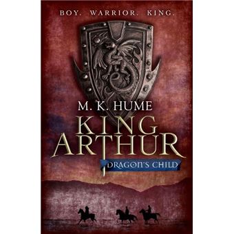 King Arthur: Dragon's Child (King Arthur Trilogy 1) - 1