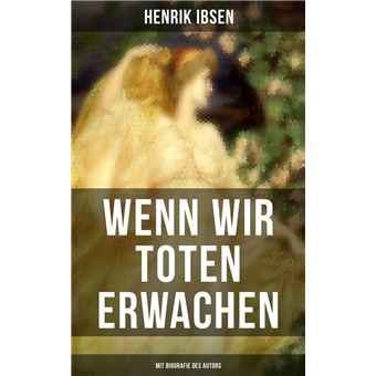 Wenn wir Toten erwachen (Mit Biografie des Autors) - 1