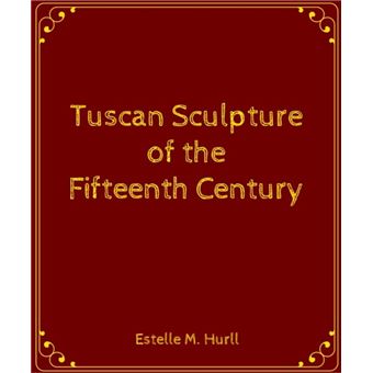 Tuscan Sculpture of the Fifteenth Century - 1