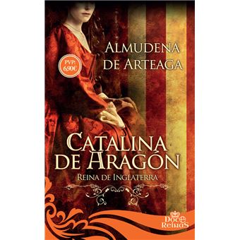 Catalina de Aragón: Reina de Inglaterra 