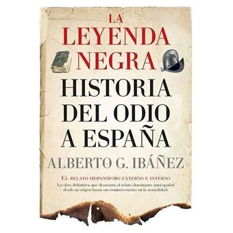 La Leyenda Negra. Historia del odio a España