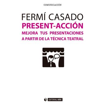 Present-acción. Mejora tus presentaciones a partir de la técnica teatral
