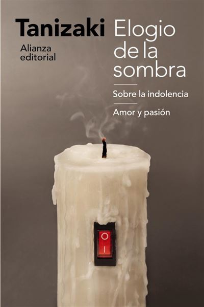 Alianza Elogio De La Sombra / Sobre La Indolencia / Amor Y Pasión - Junichiro Tanizaki (Autor)