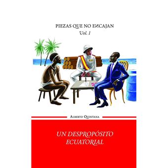 Un Despropósito Ecuatorial - Volumen I De La Trilogía Piezas Que No Encajan - 1