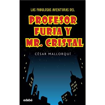 Las Fabulosas Aventuras Del Profesor Furia Y Mr Cristal