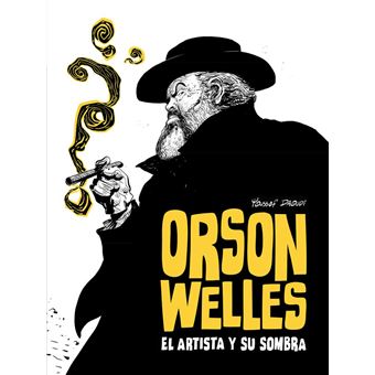 Orson Welles. El Artista Y Su Sombra
