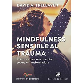 Mindfulness sensible al trauma. Prácticas para una curación segura y transformadora