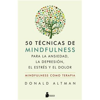 50 técnicas de mindfulness para la ansiedad, la depresión, el estrés y el  dolor - Donald Altman -5% en libros | FNAC