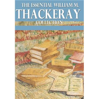 The Essential William Makepeace Thackeray Collection - 1