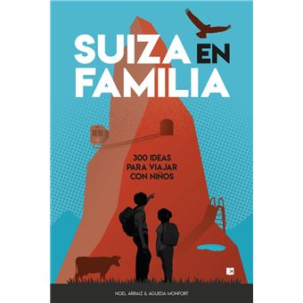 Suiza en familia: 300 ideas para viajar con niños