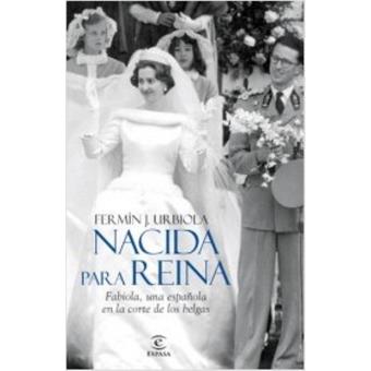 Nacida para reina. Fabiola, una española en la corte de los belgas