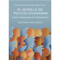 Policía Local Del Siglo Xxi. El Modelo De Policía Ciudadana.