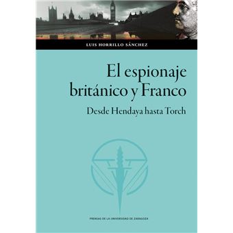 El Espionaje Britanico Y Franco-Desde Hendaya Hasta Torch