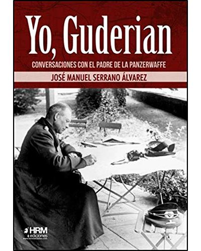 Yo, Guderian - Conversaciones con el padre de la Panzerwaffe