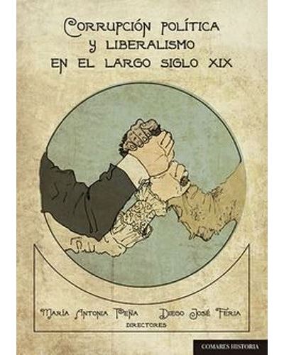 Comares Corrupción Política Y Liberalismo En El Largo Siglo Xix