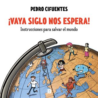 ¡Vaya siglo nos espera! (Instrucciones para salvar el mundo