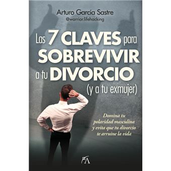 7 Claves Para Sobrevivir A Tu Divorcio Y A Tu Exmujer, Las