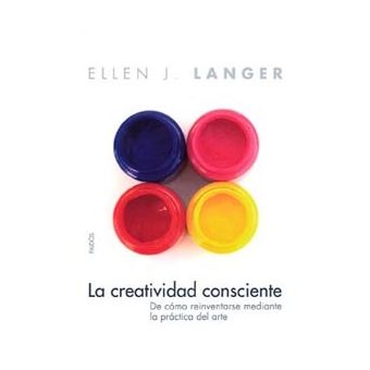 La creatividad consciente. De cómo reinventarse mediante la práctica del arte - 1
