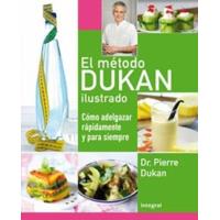 El método Dukan ilustrado: cómo adelgazar rápidamente y para siempre