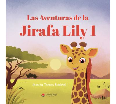 Default Constructor Las Aventuras De La Jirafa Lily 1 - Jessica Torres Rusiñol (Autor)