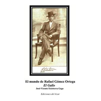 El mundo de Rafael Gómez Ortega "El Gallo"
