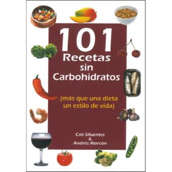 101 recetas sin carbohidratos - Andrés Alarcón, Cati Sifuentes -5% en  libros | FNAC