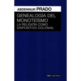 Genealogía del monoteísmo. La religión como dispositivo colonial