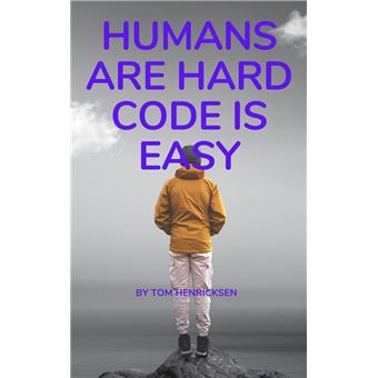 Humans Are Hard, Code Is Easy - 1