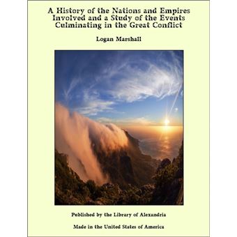 A History of the Nations and Empires Involved and a Study of the Events Culminating in the Great Conflict - 1