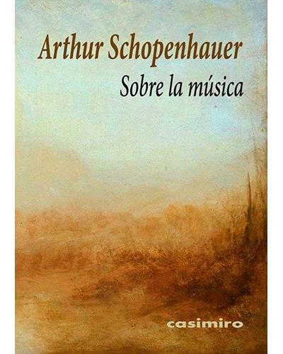 Casimiro Sobre La Música - Arthur Schopenhauer (Autor)